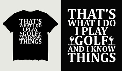That's what I do I play golf and I know things t-shirt design for t-shirt quotes or poster svg printable cut file