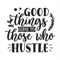 good things come to those who hustle