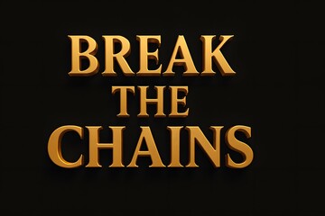 Break the chains