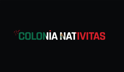 Obraz premium I Love COLONIA NATIVITAS, Typographic Design of I Love COLONIA NATIVITAS on a black background, Flag Typography of COLONIA NATIVITAS with heart, Vector design of I Love Mexico