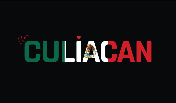 I Love Culiacan, Typographic Design of I Love Culiacan on a black background, Flag Typography of Culiacan with heart, Vector design of I Love Mexico