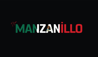 Obraz premium I Love Manzanillo, Typographic Design of I Love Manzanillo on a black background, Flag Typography of Manzanillo with heart, Vector design of I Love Mexico
