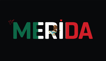 Obraz premium I Love Merida, Typographic Design of I Love Merida on a black background, Flag Typography of Merida with heart, Vector design of I Love Mexico
