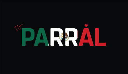 Obraz premium I Love Parral, Typographic Design of I Love Parral on a black background, Flag Typography of Parral with heart, Vector design of I Love Mexico