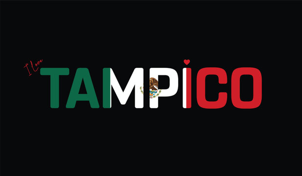 I Love Tampico, Typographic Design of I Love Tampico on a black background, Flag Typography of Tampico with heart, Vector design of I Love Mexico