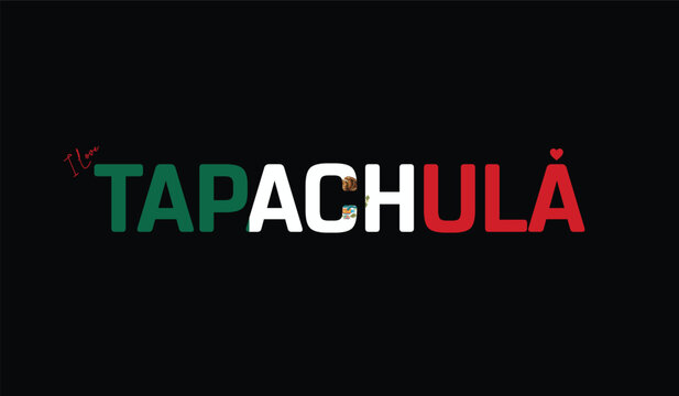 I Love Tapachula, Typographic Design of I Love Tapachula on a black background, Flag Typography of Tapachula with heart, Vector design of I Love Mexico