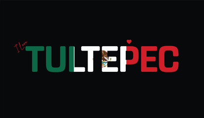 Fototapeta premium I Love Tultepec, Typographic Design of I Love Tultepec on a black background, Flag Typography of Tultepec with heart, Vector design of I Love Mexico