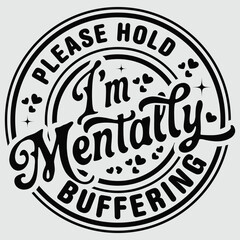 Please Hold I'm Mentally Buffering Funny Quote Mental Health T-Shirt
