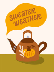 Illustrated greeting card with teapot and calligraphy element. Handlettered vector illustration. Sweater weather. Hand drawn quote for t-shirts, cards, posters, and etc.