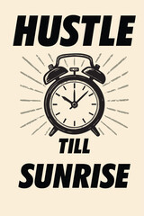 "Hustle Till Sunrise" &ndash; condensed sans serif font with vintage alarm clock illustration in place of the &ldquo;O&rdquo;, sun rays behind clock