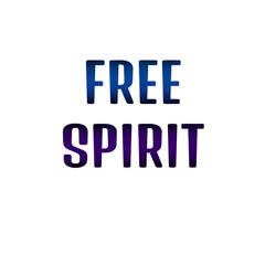 Free Spirit – Inspirational Quote for Independent Souls and Positive Lifestyle for t shirts and stikers