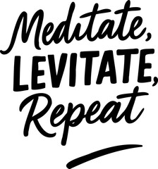Quote Meditate Levitate Repeat