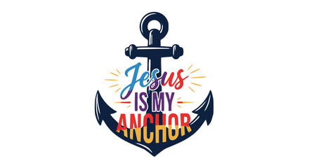 Modern Christian typography design featuring 'Jesus Is My Anchor' text in colorful script lettering overlaid on a dark navy blue nautical anchor symbol with light rays. Inspirational faith-based text