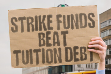 Strike funds beat tuition debt — WORKERS. SOLIDARITY. PROTEST. JUSTICE. ORGANIZING. RIGHTS....