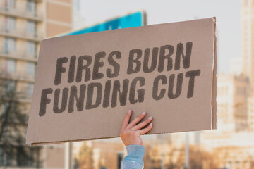 Fires burn funding cut