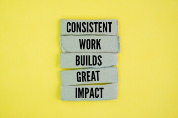 Inspirational and motivational words or quotes to succeed Consistent work builds great impact