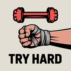 Motivational illustration of a clenched fist with bandaged hand and dumbbell with try hard text for fitness and exercise inspiration