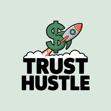 A stylized illustration depicts a green dollar sign with a rocket blasting off from its base symbolizing financial growth and ambition with the words trust hustle below