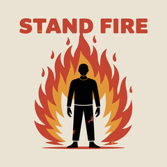 Obraz premium Resilient individual stands strong and unafraid amidst a large vibrant and intense fire with the words stand fire displayed prominently above the flames