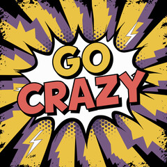 Energetic comic book style explosion with the words go crazy in bold lettering symbolizing excitement and a call to action with vibrant colors and dynamic design elements