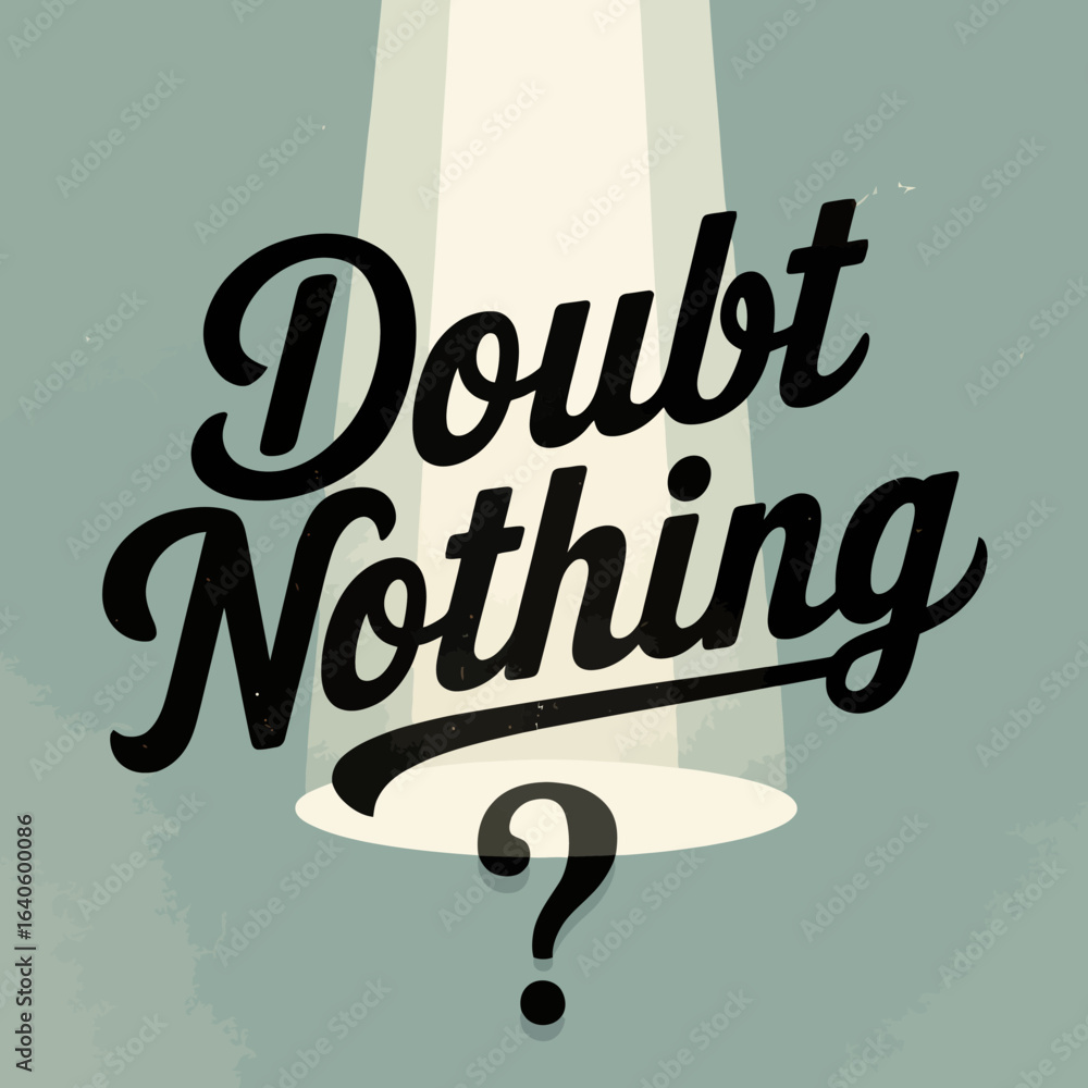 Poster Inspirational quote doubt nothing in a spotlight with a question mark below conveying confidence and overcoming uncertainty with a retro artistic style