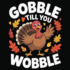 Gobble till you wobble turkey celebration thanksgiving