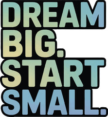 Dream Big Start Small T-shirt Design