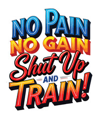 Motivational Fitness Typography Art Depicting the Phrases No Pain No Gain and Shut Up and Train, Inspiring Workout Effort