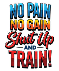 Motivational Fitness Graphic Boldly Declares No Pain No Gain and Encourages Shut Up and Train