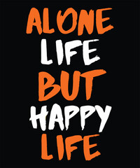 Text Graphic with Positive Message Alone Life But Happy Life Typography on a Black Background for Apparel and Home Decor