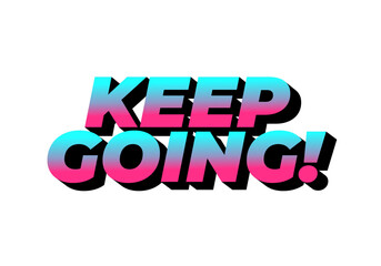 A motivational text graphic featuring the phrase KEEP GOING! in bold, vibrant