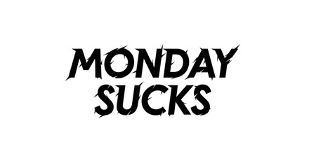 Monday sucks: bold black text on a white background expressing monday mood