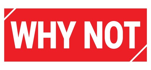 WHY NOT text written on red stamp sign.