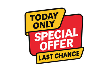 Today Only Special Offer Sign, Last Chance Sale Promotion Sticker, Urgency Marketing Message, Exclusive One Day Discount, Limited Time Deal Label