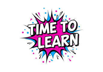 TIME TO LEARN comic book style pop art illustration. Motivational quote for education, school, and back to school concept. Vector graphic on transparent background.