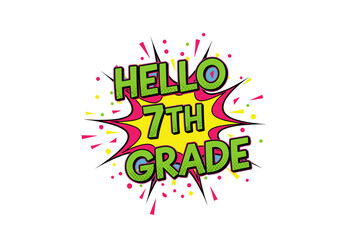 HELLO 7TH GRADE comic book style pop art illustration. Back to school design with fun typography for students and teachers.