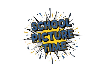 SCHOOL PICTURE TIME. Retro comic book style text graphic for school picture day announcement.