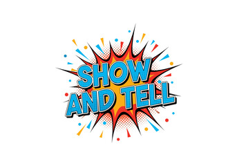 Show and Tell. Retro comic book style speech bubble illustration for presentation or education.