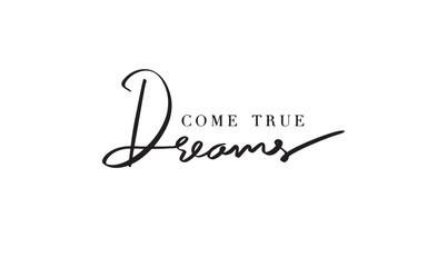 Dreams come true text font calligraphy hand written lettering script black color object icon Dreams come true dreamlike aspiration happy inspiration opportunity success Dreams come true goal business 