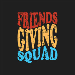 Friends Giving Squad Thanksgiving Friendship Friendsgiving Shirt