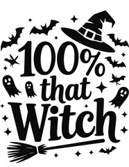 100% That Witch – Halloween Typography with Witch Hat, Broom, Bats, and Ghosts Vector Design