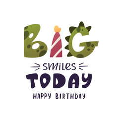 "Big smiles today" Birthday greeting text. Handwritten lettering, vector illustration.
