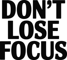Dont lose focus bold text black white