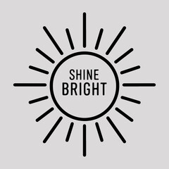 Shine Bright - Minimalist Sun Positivity T-Shirt Design.