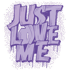 Just Love Me, Purple Graffiti Drip Text T Shirt Design, T Shirt art Design, vector art