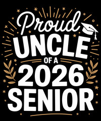 Senior 2026 Proud Uncle Of A Class Of 2026 Senior Graduate