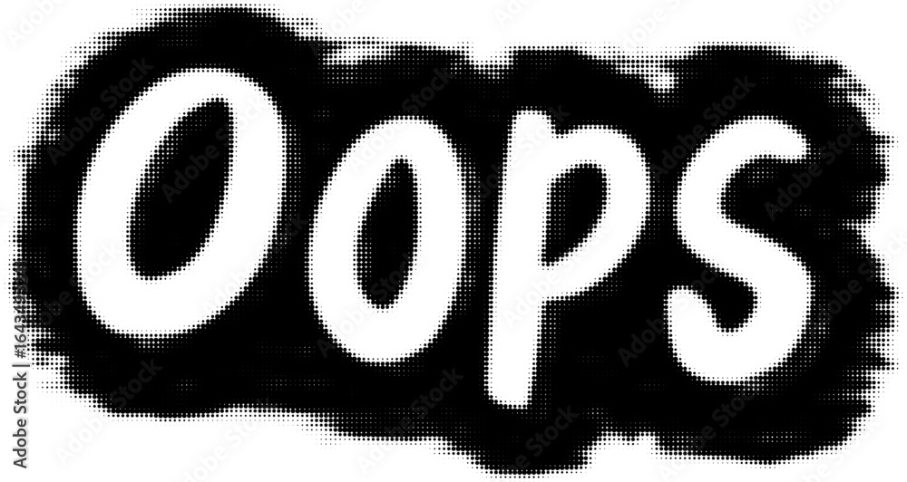 Poster oops in bold black and white text with halftone effect for emphasis