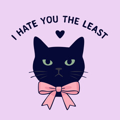 "I hate you the least".  Sarcastic cat. Perfect for cat lovers, anti-Valentines, or anyone fluent in sarcasm and passive-aggressive love