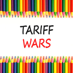 Trade tariff wars symbol. Concept word Tariff wars on beautiful white paper. Colored pencils. Beautiful white paper background. Business trade tariff wars concept. Copy space.
