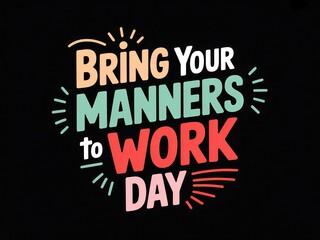 Celebrate bring your manners to work day with this vibrant and motivational graphic